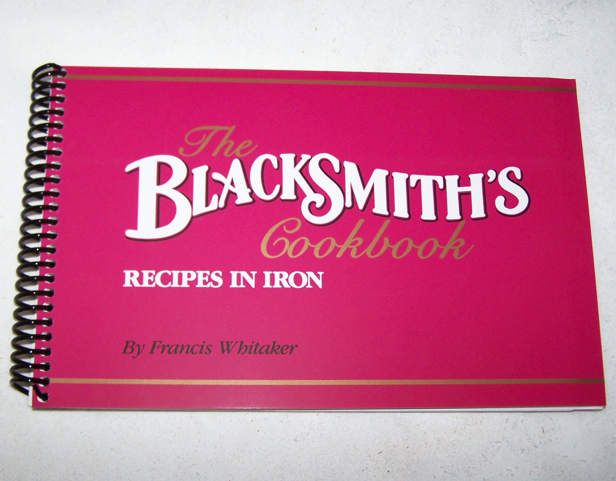 The Blacksmith's Cookbook: Recipes in Iron